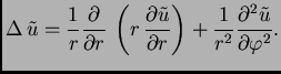 $\displaystyle \Delta\,\tilde{u} = \frac{1}{r}\frac{\partial}{\partial
r}\,\lef...
...artial r}\right) +
\frac{1}{r^2}\frac{\partial^2\tilde{u}}{\partial\varphi^2}.$