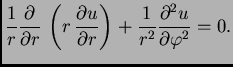 $\displaystyle \frac{1}{r}\frac{\partial}{\partial r}\,\left(r\,\frac{\partial u}{\partial r}\right) + \frac{1}{r^2}\frac{\partial^2 u}{\partial\varphi^2} = 0.$