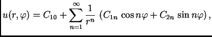 $\displaystyle u(r,\varphi) = C_{10} + \sum_{n=1}^{\infty}
\frac{1}{r^n}\,\left(C_{1n}\,\cos
n\varphi + C_{2n}\,\sin n\varphi\right),$