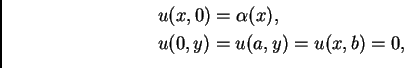 \begin{displaymath}
% latex2html id marker 36875
\begin{array}{l}
u(x,0) = \alpha(x),\\
u(0,y)=u(a,y)=u(x,b)=0,
\end{array}\end{displaymath}