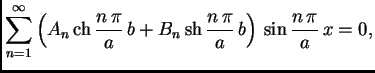 % latex2html id marker 36907
$\displaystyle \sum_{n=1}^{\infty}
\left(A_n\,{\rm...
...}\,b +
B_n\,{\rm sh}\,\frac{n\,\pi}{a}\,b\right)\,\sin\frac{n\,\pi}{a}\,x = 0,$