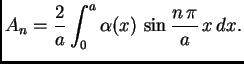 $\displaystyle A_n = \frac{2}{a} \int_0^a \alpha(x)\,\sin\frac{n\,\pi}{a}\,x\,dx.$