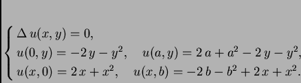 \begin{displaymath}
% latex2html id marker 36924
\begin{cases}
\Delta\,u(x,y)...
...},\quad u(x,b) = -2\,b - {b^2} +
2\,x + {x^2}.
\end{cases}
\end{displaymath}