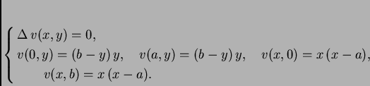\begin{displaymath}
% latex2html id marker 36958
\begin{cases}
\Delta\,v(x,y)...
...(x,0) = x\,(x-a),& \\  \qquad v(x,b) = x\,(x-a).
\end{cases}
\end{displaymath}