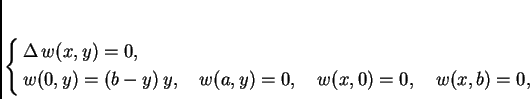 \begin{displaymath}
% latex2html id marker 36962
\begin{cases}
\Delta\,w(x,y)...
...d w(a,y) = 0,\quad
w(x,0) = 0,\quad w(x,b) = 0,
\end{cases}
\end{displaymath}