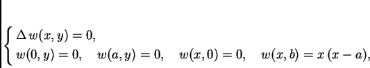 \begin{displaymath}
% latex2html id marker 36974
\begin{cases}
\Delta\,w(x,y)...
...) = 0,\quad
w(x,0) = 0,\quad w(x,b) = x\,(x-a),
\end{cases}
\end{displaymath}
