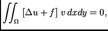 $\displaystyle \iint_{\Omega}\,\left[\Delta u + f\right]\,v\,dxdy = 0,$