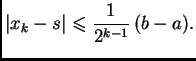 $\displaystyle \left\vert x_k - s\right\vert \leqslant{} \frac{1}{2^{k-1}}\,(b-a).$