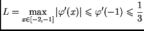 $\displaystyle L=\max_{x \in [-2,-1]}\vert\varphi'(x)\vert\leqslant{}\varphi'(-1)
\leqslant{}\frac{1}{3}$