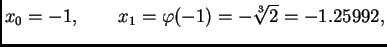 $\displaystyle x_0 = -1, \qquad x_1 = \varphi(-1) = -\sqrt[3]{2} = -1.25992,$