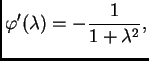 $\displaystyle \varphi'(\lambda) = -\frac{1}{1 + \lambda^2},$