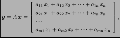 % latex2html id marker 30680
$\displaystyle \boldsymbol{y}=A\,\boldsymbol{x}= \l...
...
\cdots \\
a_{m1}\,x_1+a_{m2}\,x_2+\cdots +a_{mn}\,x_n
\end{array}
\right],$