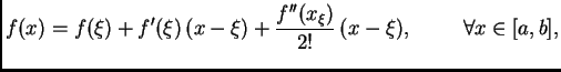$\displaystyle f(x) = f(\xi)+f'(\xi)\,(x-\xi)+\frac{f''(x_{\xi})}{2!}\,(x-\xi),\hspace{1cm}
\forall{}x\in[a,b],$