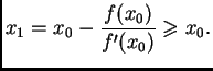 $\displaystyle x_1 = x_0-\frac{f(x_0)}{f'(x_0)} \geqslant{} x_0.$