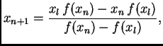 $\displaystyle x_{n+1} = \frac{x_l\,f(x_n) - x_n\,f(x_l)}{f(x_n) - f(x_l)},$