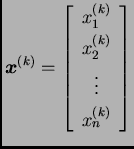 % latex2html id marker 38655
$\displaystyle \boldsymbol{x}^{(k)}=\left[
\begin{array}{c}
x_1^{(k)} \\  x_2^{(k)} \\  \vdots \\  x_n^{(k)}
\end{array}
\right]$