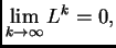 $\displaystyle \lim_{k\rightarrow{}\infty{}} L^k = 0,$