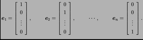 % latex2html id marker 30842
$\displaystyle \boldsymbol{e}_1=\left[\begin{array}...
...mbol{e}_n=\left[\begin{array}{c} 0 \\  0 \\  \vdots \\  1
\end{array} \right].$
