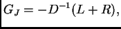 $\displaystyle G_J = - D^{-1}(L+R),$