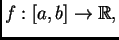 $ f:[a,b]\rightarrow{}\mathbb{R},$
