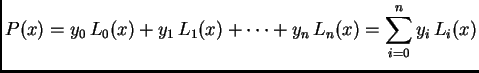 $\displaystyle P(x) = y_0\,L_0(x) + y_1\,L_1(x) + \cdots + y_n\,L_n(x) =
\sum_{i=0}^n y_i\,L_i(x)$