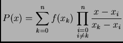 % latex2html id marker 39402
$\displaystyle P(x) = \sum_{k=0}^n f(x_k)\,\prod^n_{\substack{i=0\\  i\neq k}} \frac{x-x_i}{x_k-x_i}$