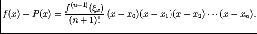 $\displaystyle f(x) - P(x) = \frac{f^{(n+1)}(\xi_x)}{(n+1)!}\,(x-x_0)(x-x_1)(x-x_2)\cdots (x-x_n).$