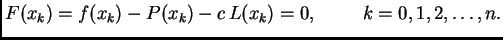 $\displaystyle F(x_k) = f(x_k) - P(x_k) - c\,L(x_k) = 0,\hspace{1cm}k=0,1,2,\ldots,n.$