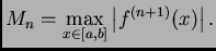 $\displaystyle M_n=\max_{x \in [a,b]}\left\vert f^{(n+1)}(x)\right\vert.$