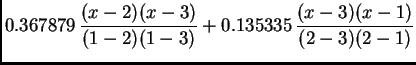 $\displaystyle 0.367879\,\frac{(x-2)(x-3)}{(1-2)(1-3)} +
0.135335\,\frac{(x-3)(x-1)}{(2-3)(2-1)}$