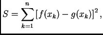 $\displaystyle S = \sum_{k=1}^n \left[f(x_k) - g(x_k)\right]^2,$