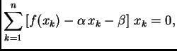 $\displaystyle \sum_{k=1}^n \left[f(x_k) - \alpha{}\,x_k - \beta{}\right]\,x_k =
0,$