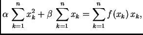 $\displaystyle \alpha{}\,\sum_{k=1}^n x_k^2 + \beta{}\,\sum_{k=1}^n x_k =
\sum_{k=1}^n f(x_k)\,x_k,$
