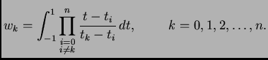 % latex2html id marker 39716
$\displaystyle w_k = \int_{-1}^1 \prod^n_{\substack{i=0\\  i\neq k}} \frac{t-t_i}{t_k-t_i}\,dt,\hspace{1cm}k=0,1,2,\ldots,n.$