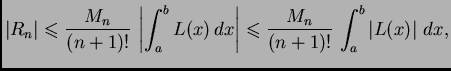 $\displaystyle \vert R_n\vert \leqslant{} \frac{M_n}{(n+1)!}\,\left\vert\int_a^b...
...\vert
\leqslant{} \frac{M_n}{(n+1)!}\,\int_a^b \left\vert L(x)\right\vert\,dx,$