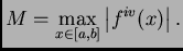 $\displaystyle M = \max_{x \in [a,b]} \left\vert f^{iv}(x)\right\vert.$