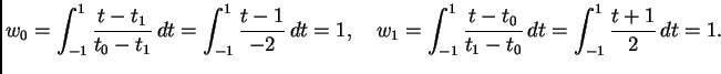 $\displaystyle w_0 = \int_{-1}^1 \frac{t-t_1}{t_0-t_1}\,dt =
\int_{-1}^1 \frac{t...
..._1 = \int_{-1}^1
\frac{t-t_0}{t_1-t_0}\,dt = \int_{-1}^1 \frac{t+1}{2}\,dt = 1.$