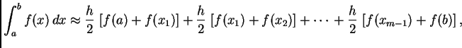 % latex2html id marker 39791
$\displaystyle \int_a^b f(x)\,dx \approx{}
\frac{h}...
...ft[f(x_1)+f(x_2)\right] + \cdots{} +
\frac{h}{2}\,\left[f(x_{m-1})+f(b)\right],$