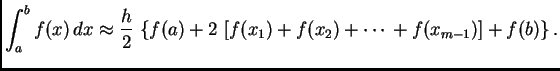 % latex2html id marker 39793
$\displaystyle \int_a^b f(x)\,dx \approx{} \frac{h}...
...eft\{f(a)+2\,\left[f(x_1) + f(x_2) + \cdots{} + f(x_{m-1})\right]+f(b)\right\}.$
