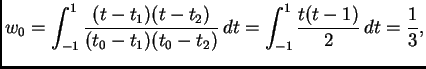 $\displaystyle w_0 = \int_{-1}^1 \frac{(t-t_1)(t-t_2)}{(t_0-t_1)(t_0-t_2)}\,dt =
\int_{-1}^1 \frac{t(t-1)}{2}\,dt = \frac{1}{3},$