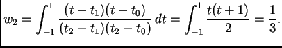 $\displaystyle w_2 = \int_{-1}^1
\frac{(t-t_1)(t-t_0)}{(t_2-t_1)(t_2-t_0)}\,dt = \int_{-1}^1
\frac{t(t+1)}{2} =
\frac{1}{3}.$