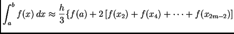 % latex2html id marker 39841
$\displaystyle \int_a^b f(x)\,dx\approx\frac{h}{3}\{f(a)+2\,[f(x_2)+f(x_4)+\cdots
+f(x_{2m-2})]$