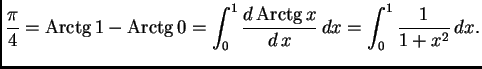 % latex2html id marker 39854
$\displaystyle \frac{\pi}{4} = {\rm Arctg}\,1 - {\r...
...= \int_0^1 \frac{d\,{\rm Arctg}\,x}{d\,x}\,dx = \int_0^1 \frac{1}{1 + x^2}\,dx.$