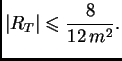 $\displaystyle \vert R_T\vert \leqslant{} \frac{8}{12\,m^2}.$