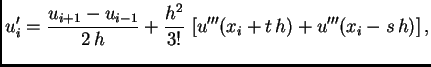 $\displaystyle u'_i = \frac{u_{i+1}-u_{i-1}}{2\,h} +
\frac{h^2}{3!}\,\left[u'''(x_i+t\,h) + u'''(x_i-s\,h)\right],$