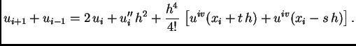$\displaystyle u_{i+1} + u_{i-1} = 2\,u_i + u''_i\,h^2 +
\frac{h^4}{4!}\,\left[u^{iv}(x_i+t\,h) +
u^{iv}(x_i-s\,h)\right].$