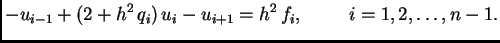 $\displaystyle -u_{i-1} + (2+h^2\,q_i)\,u_i - u_{i+1} = h^2\,f_i,\hspace{1cm}
i=1,2,\ldots,n-1.$