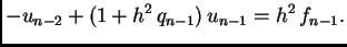 $\displaystyle -u_{n-2} + (1+h^2\,q_{n-1})\,u_{n-1} = h^2\,f_{n-1}.$