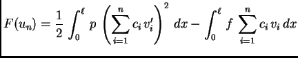 $\displaystyle F(u_n) = \frac{1}{2}\,\int_0^{\ell}\,p\,\left(\sum_{i=1}^n
c_i\,v'_i\right)^2\,dx - \int_0^{\ell}\,f\,\sum_{i=1}^n c_i\,v_i\,dx$