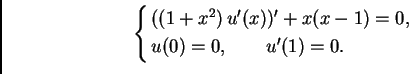 \begin{displaymath}
% latex2html id marker 40909
\begin{cases}
((1+x^2)\,u'(x))' + x(x-1)=0,& \\
u(0)=0,\qquad u'(1)=0.&
\end{cases}\end{displaymath}